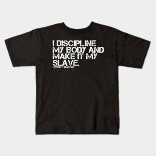 I DISCIPLINE MY BODY AND MAKE IT MY SLAVE Kids T-Shirt